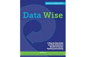 Data Wise: A Step-by-Step Guide to Using Assessment Results to Improve Teaching and Learning, Revised and Expanded Edition