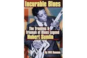Will Romano: Incurable Blues: The Trouble and Triumph of Blues Legend Hubert Sumlin: The Troubles & Triumph of Blues Legend Hubert Sumlin
