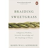 Braiding Sweetgrass: Indigenous Wisdom, Scientific Knowledge and the Teachings of Plants