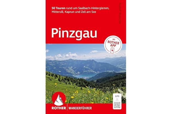 ROTHER Wanderführer Pinzgau. 50 Touren rund um Saalbach-Hinterglemm, Mittersill, Kaprun und Zell am See: Mit ROTHER APP und G