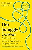 The Squiggly Career: The No.1 Sunday Times Business Bestseller - Ditch the Ladder, Discover Opportunity, Design Your Career