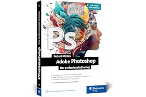 Adobe Photoshop: Ihr professioneller Einstieg in Grafik und Fotografie. Mit über 60 Praxis-Workshops. Inkl. KI-Funktionen (neue Auflage 2024)