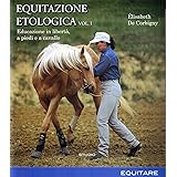 Equitazione etologica. Educazione in libertà, a piedi e a cavallo (Vol. 1)
