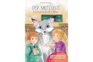 Der Mutfuchs - Dein Begleiter für die 1. Klasse: Ein herzerwärmendes Mutmachbuch für Erstklässler, das Kindern Mut, Zuversicht und Freude am Lernen ... 6 Jahren (Kinderbücher von Melanie Morbitzer)