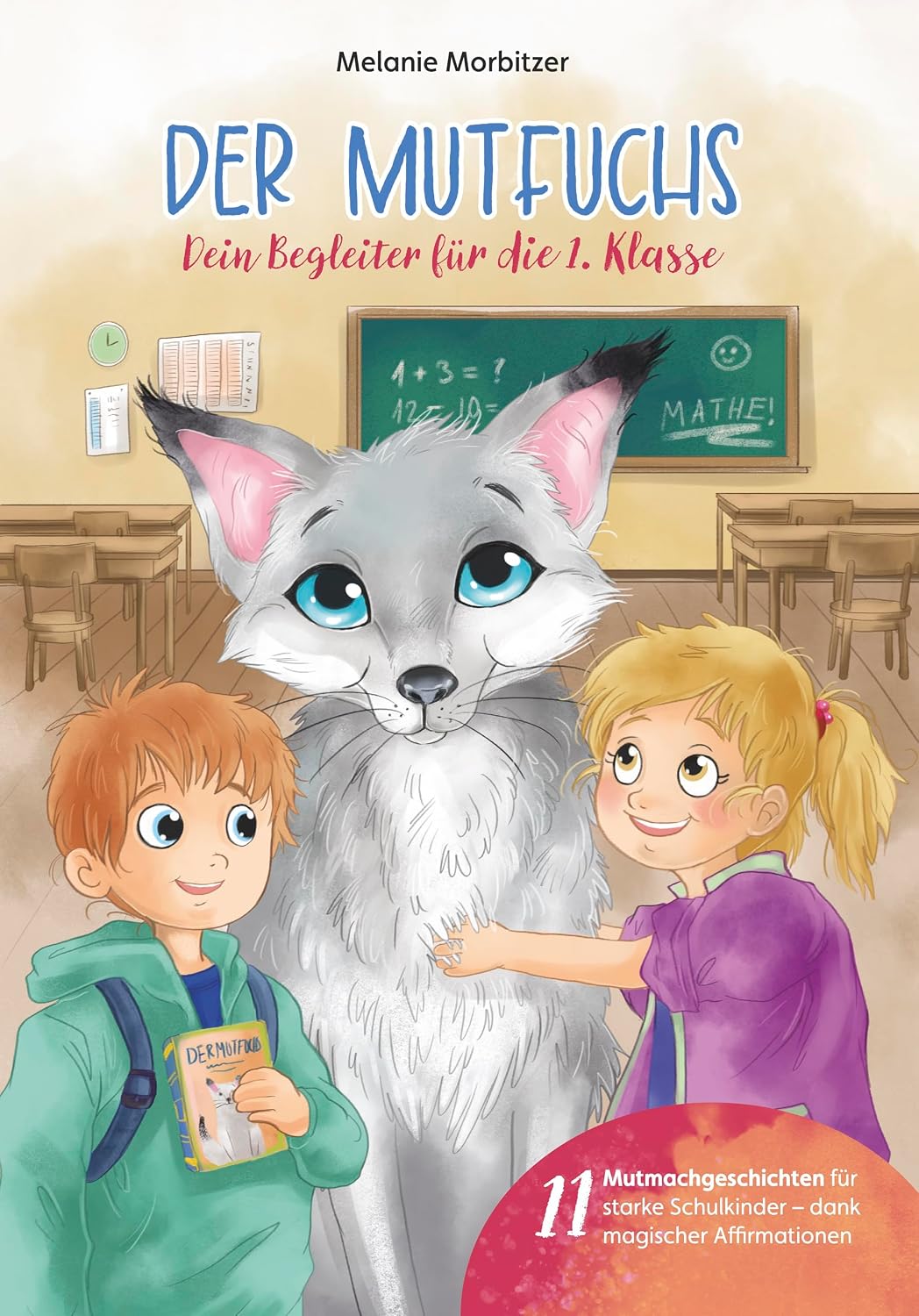 Der Mutfuchs - Dein Begleiter für die 1. Klasse: Ein herzerwärmendes Kinderbuch für Mädchen und Jungen zur Einschulung und zum Schulanfang; Für Schulkinder ab 6 Jahren