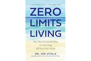 Zero Limits Living: The Three Essential Pillars to Achieving All Your Life's Goals