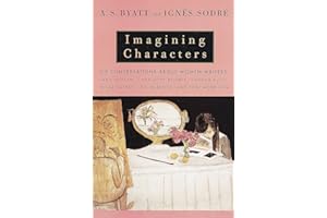 Imagining Characters: Six Conversations About Women Writers: Jane Austen, Charlotte Bronte, George Eli ot, Willa Cather, Iris Murdoch, and Toni Morrison (Vintage International)