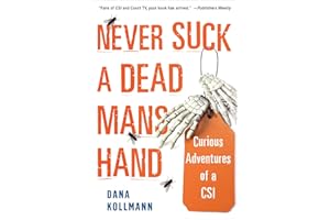 Never Suck a Dead Man's Hand: Curious Adventures of a CSI