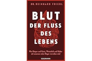 Blut – Der Fluss des Lebens: Wie Körper und Geist, Wirtschaft und Kultur mit unserem roten Organ verwoben sind - Longlist zum Besten Wissenschaftsbuch des Jahres 2024