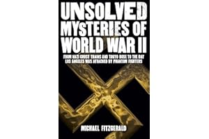 Unsolved Mysteries of World War II: From Nazi Ghost Trains and Tokyo Rose to the Day Los Angeles Was Attacked by Phantom Fighters: From the Nazi Ghost ... by Phantom Fighters (Sirius Military History)