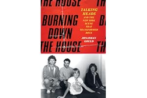 Burning Down the House: Talking Heads and the New York Scene That Transformed Rock