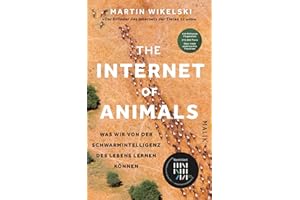 The Internet of Animals: Was wir von der Schwarmintelligenz des Lebens lernen können: Faszinierende Forschungsergebnisse: Einer der führenden ... der Tiere« (Süddeutsche Zeitung), berichtet