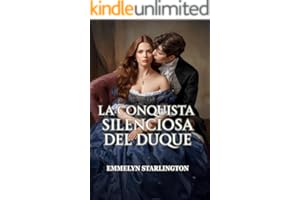 La conquista silenciosa del duque: Una comedia romántica de Regencia ardiente y escandalosa donde una esposa educada arruina a un libertino (¡Chitón, duquesa! nº 1)