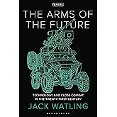 The Arms of the Future: Technology and Close Combat in the Twenty-First Century (New Perspectives on Defence and Security)