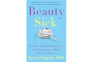 Beauty Sick: How the Cultural Obsession with Appearance Hurts Girls and Women―and Its Impact on Health and Happiness