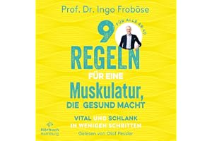 9 Regeln für eine Muskulatur, die gesund macht: Vital und schlank in wenigen Schritten