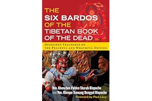 The Six Bardos of the Tibetan Book of the Dead: Dzogchen Teachings on the Peaceful and Wrathful Deities