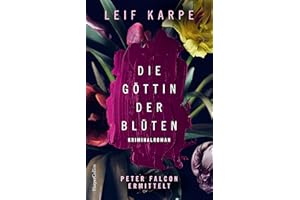 Die Göttin der Blüten: Ein Fall für Peter Falcon: Kriminalroman | Ein sprachgewandter und origineller Kunstkrimi – im Zentrum: die Flora von Leonardo Da Vinci (Peter Falcon ermittelt, Band 2)