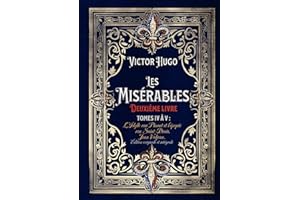 Les Misérables Deuxième livre Tomes IV à V : L’Idylle rue Plumet et l’épopée rue Saint-Denis, Jean Valjean. Édition originale et intégrale: Classic collector