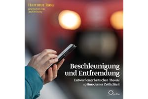 Beschleunigung Und Entfremdung: Entwurf einer kritischen Theorie spätmoderner Zeitlichkeit