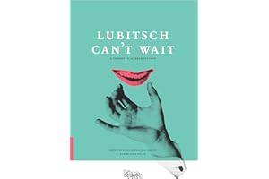 Lubitsch Can't Wait - A Collection of Ten Philosophical Discussions on Ernst Lubitsch's Film Comedy: A Theoretical Examination
