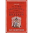 The Time Traveller's Guide to Restoration Britain: Life in the Age of Samuel Pepys, Isaac Newton and The Great Fire of London