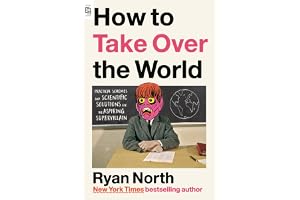 How to Take Over the World: Practical Schemes and Scientific Solutions for the Aspiring Supervillain