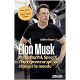 Elon Musk: Tesla, Paypal, SpaceX : l'entrepreneur qui va changer le monde.