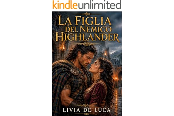 LA FIGLIA DEL NEMICO HIGHLANDER: Dark romance storico tra clan rivali, segreti di sangue e desiderio proibito nelle Highlands scozzesi (SANGUE E DESIDERIO NELLE HIGHLANDS Vol. 4)