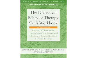 The Dialectical Behavior Therapy Skills Workbook: Practical DBT Exercises for Learning Mindfulness, Interpersonal Effectiveness, Emotion Regulation, and Distress Tolerance