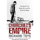 Churchill's Empire: The World that Made Him and the World He Made