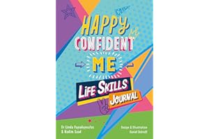 Happy Confident Me: Life Skills Journal: Developing Children’s Self-esteem, Optimism, Resilience & Mindfulness Through 60 Fun and Engaging Activities