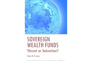 Sovereign Wealth Funds – Threat or Salvation? (Peterson Institute for International Economics - Publication)