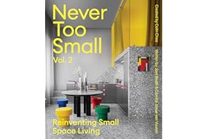 Never Too Small: Vol. 2: Reinventing Small Space Living