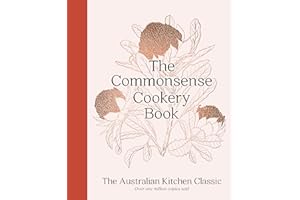 The Commonsense Cookery Book: The Australian Kitchen Classic - The Trusted and Beloved Cookbook Reimagined for Modern Cooks, for Fans of Stephanie Alexander, Julie Goodwin and Margaret Fulton