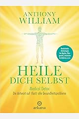 Heile dich selbst: Medical Detox – Die Antwort auf (fast) alle Gesundheitsprobleme - Revolutionäre Heilstrategien bei Migräne, Übergewicht, chronischer Erschöpfung u.v.m. Kindle Ausgabe