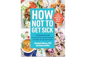 How Not to Get Sick: A Cookbook and Guide to Prevent and Reverse Insulin Resistance, Lose Weight, and Fight Chronic Disease