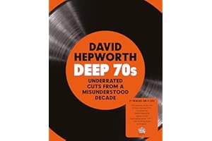 David Hepworth: Deep 70s – Underrated Cuts From A Misunderstood Decade