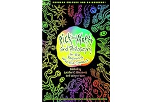 Rick and Morty and Philosophy: In the Beginning Was the Squanch: 125 (Popular Culture and Philosophy)