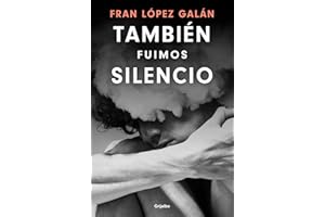 También fuimos silencio (Grijalbo Narrativa)