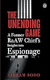The Unending Game: A Former R&AW Chief's Insights into Espionage