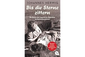 Bis die Sterne zittern: Ein Roman über jugendliche Opposition im Nationalsozialismus