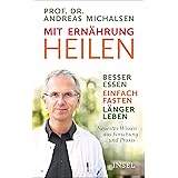 Mit Ernährung heilen: Besser essen – einfach fasten – länger leben. Neuestes Wissen aus Forschung und Praxis
