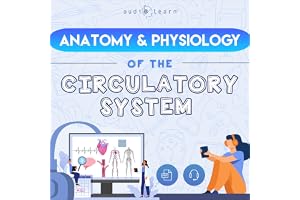 Anatomy & Physiology of the Circulatory System: A Complete Guide to the Anatomy and Physiology of the Human Circulatory Syste