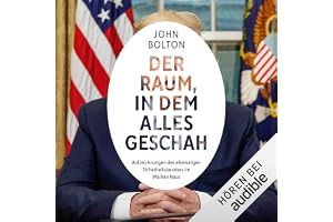 Der Raum, in dem alles geschah: Aufzeichnungen des ehemaligen Sicherheitsberaters im Weißen Haus