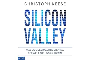 Silicon Valley: Was aus dem mächtigsten Tal der Welt auf uns zukommt