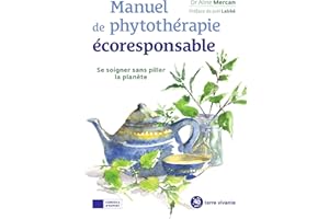 Manuel de phytothérapie écoresponsable: Se soigner sans piller la planète