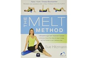 The MELT Method: A Breakthrough Self-Treatment System to Eliminate Chronic Pain, Erase the Signs of Aging, and Feel Fantastic in Just 10 Minutes a Day!