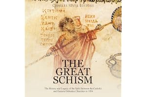 The Great Schism: The History and Legacy of the Split Between the Catholic and Eastern Orthodox Churches in 1054