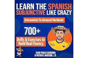 Learn the Spanish Subjunctive Like Crazy: Intermediate to Advanced Workbook: The Only Spanish Subjunctive Practice Book with